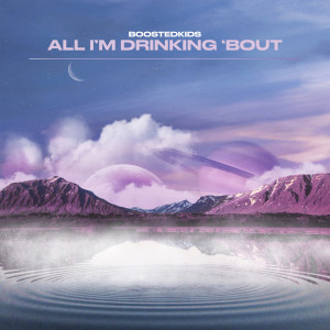 Album All I'm Drinking 'Bout oleh Boostedkids