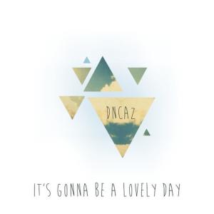 ดาวน์โหลดและฟังเพลง It's Gonna Be a Lovely Day พร้อมเนื้อเพลงจาก DNCAZ