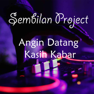 Dengarkan lagu Angin Datang Kasih Kabar nyanyian Sembilan Project dengan lirik