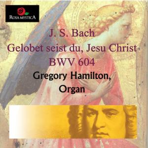 ดาวน์โหลดและฟังเพลง Gelobet seist du, Jesu Christ, BWV 604 พร้อมเนื้อเพลงจาก Gregory Hamilton
