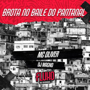 收聽MC Oliver的Brota no Baile do Pantanal歌詞歌曲
