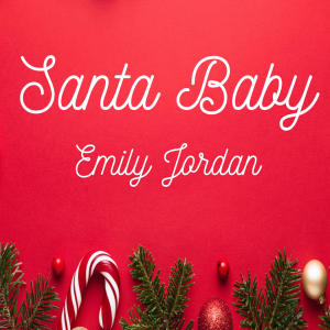 ดาวน์โหลดและฟังเพลง Santa Baby (Explicit) พร้อมเนื้อเพลงจาก Emily Jordan