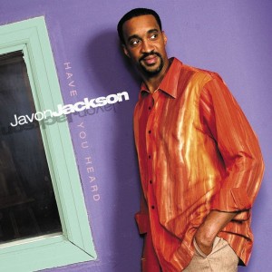 ดาวน์โหลดและฟังเพลง Have You Heard พร้อมเนื้อเพลงจาก Javon Jackson