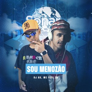 Listen to Sou Menozão song with lyrics from MC Fefe ZN
