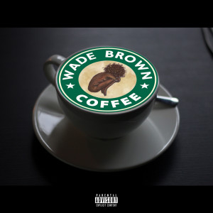收听Wade Brown的Flavor (Explicit)歌词歌曲
