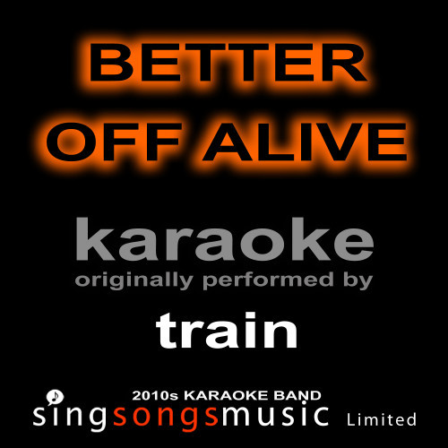 Better Off Alive (Originally Performed By Train) [Karaoke Audio Version] (Karaoke Audio Version)