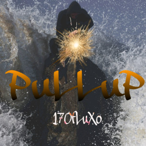 ดาวน์โหลดและฟังเพลง Pull UP (Explicit) พร้อมเนื้อเพลงจาก 17OfLuXO