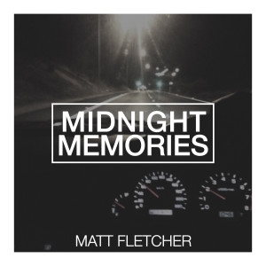 ดาวน์โหลดและฟังเพลง Midnight Memories พร้อมเนื้อเพลงจาก Matt Fletcher