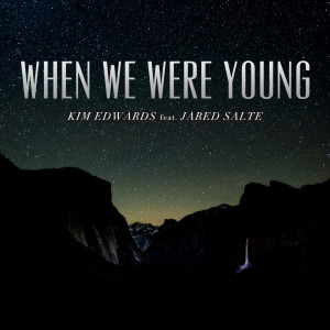 收聽Kim Edwards的When We Were Young (feat. Jared Salte)歌詞歌曲