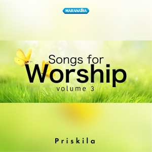 Album Songs For Worship, Vol. 3 oleh Priskila