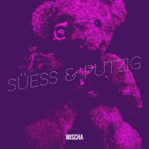 Listen to Süess & Putzig song with lyrics from Mischa