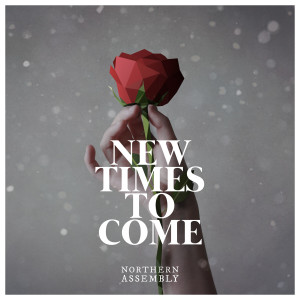 收聽Northern Assembly的New Times To Come歌詞歌曲