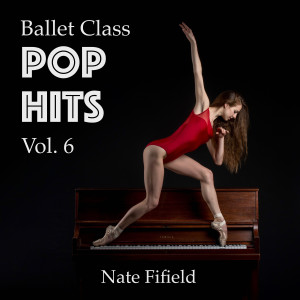 Ballet Class Pop Hits, Vol. 6 dari Nate Fifield