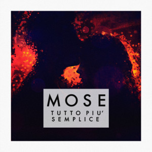 Dengarkan Tutto Più Semplice lagu dari Mose dengan lirik