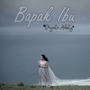 Dengarkan lagu Bapak Ibu nyanyian Dayinta Adisty dengan lirik