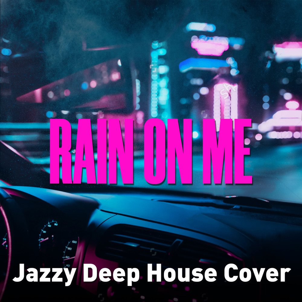 Rain On Me (Jazzy Deep House Cover) (其他)