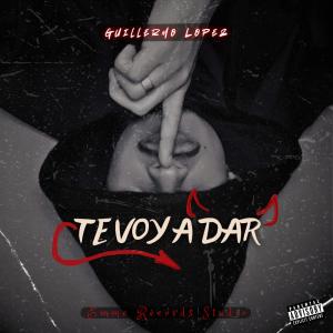 收聽Guillermo López的TE VOY A DAR (Explicit)歌詞歌曲