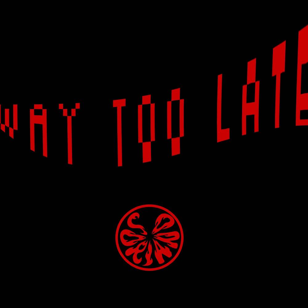 Way Too Late