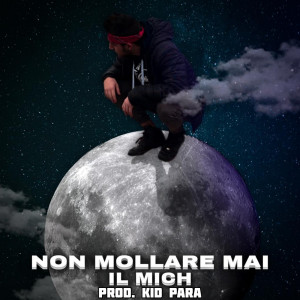 Dengarkan lagu Non mollare mai (Explicit) nyanyian IL MICH dengan lirik