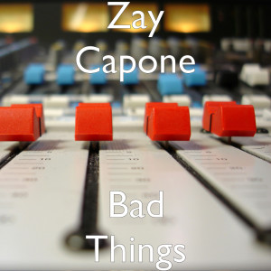 Dengarkan Bad Things (Explicit) lagu dari Zay Capone dengan lirik