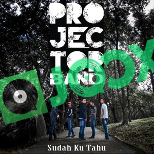 收听Projector Band的Sudah Ku Tahu歌词歌曲