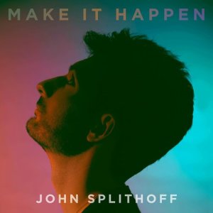 ดาวน์โหลดและฟังเพลง Make It Happen พร้อมเนื้อเพลงจาก John Splithoff