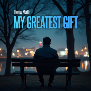 Listen to My Greatest Gift song with lyrics from Thomas Martin