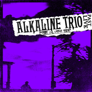 Album Maybe I'll Catch Fire (Past Live) (Explicit) oleh The Alkaline Trio