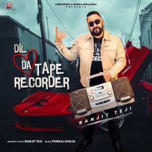 收聽Ranjit Teji的Dil Da Tape Recorder歌詞歌曲