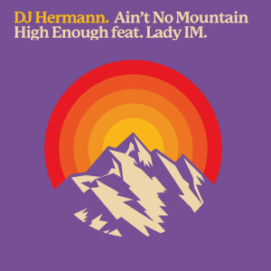 Listen to Ain't No Mountain High Enough song with lyrics from DJ Hermann