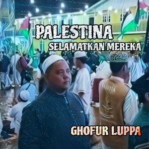 Listen to PALESTINA SELAMATKAN MEREKA song with lyrics from Ghofur Luppa