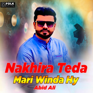 Listen to Nakhira Teda Mari Winda Hy song with lyrics from Abid Ali