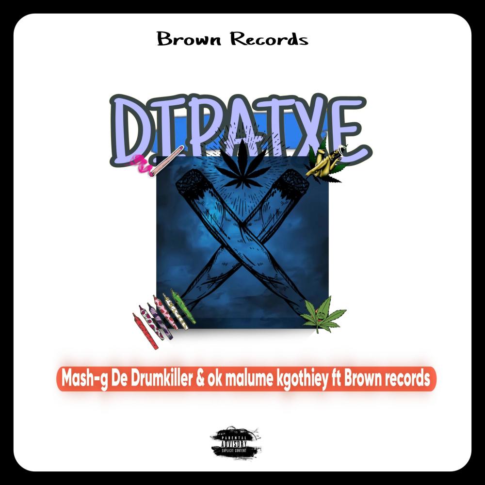 Dipatxe (Mash-g De Drumkiller & ok malume kgothiey) (feat. BrownRecords) (Explicit)