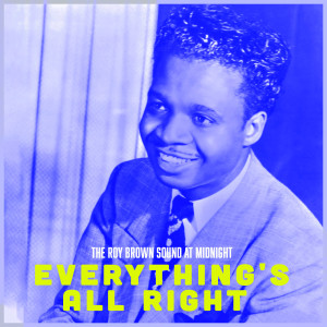 Roy Brown的專輯Everything's All Right - The Roy Brown Sound at Midnight