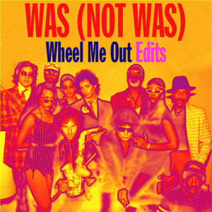 Was (Not Was)的專輯Wheel Me out Edits - EP