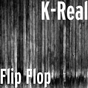 ดาวน์โหลดและฟังเพลง Flip Flop (Explicit) พร้อมเนื้อเพลงจาก K-Real