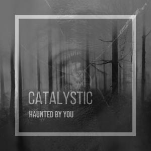 收聽Catalystic的Haunted by you歌詞歌曲