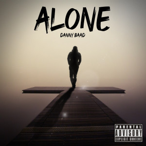 Dengarkan lagu Alone (Explicit) nyanyian Danny Baad dengan lirik