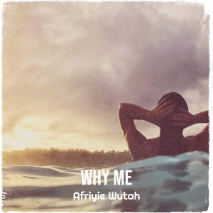 Album Why Me from Afriyie Wutah