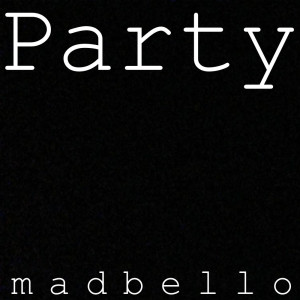 Dengarkan Party lagu dari Madbello dengan lirik
