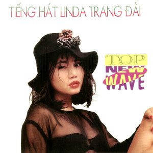 อัลบัม Tiếng hát Lynda Trang Đài (Top New Wave) ศิลปิน Lynda Trang Đài