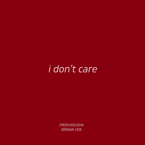 Album I Don't Care from from:ksusha