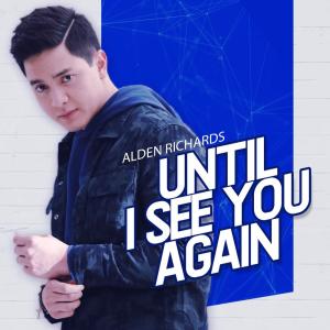 Dengarkan lagu Until I See You Again (Backing Track) nyanyian Alden Richards dengan lirik