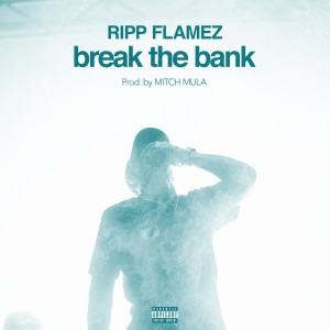 收聽Ripp Flamez的Break the Bank (Explicit)歌詞歌曲
