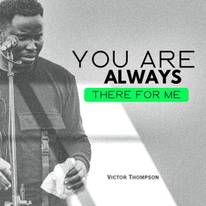 Victor Thompson的專輯YOU ARE ALWAYS THERE FOR ME (MEDLEY)