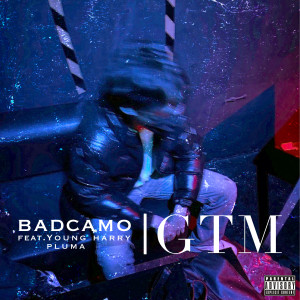 ดาวน์โหลดและฟังเพลง GTM (Explicit) พร้อมเนื้อเพลงจาก badCAMO!