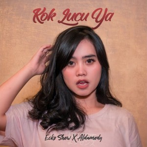 收聽Aldamody的Kok Lucu Ya歌詞歌曲