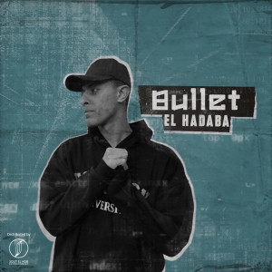 Listen to Bullet (Explicit) song with lyrics from El Hadaba