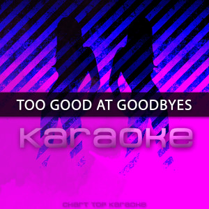 ดาวน์โหลดและฟังเพลง Too Good at Goodbyes (Originally Performed by Sam Smith) [Karaoke Version] พร้อมเนื้อเพลงจาก Chart Topping Karaoke