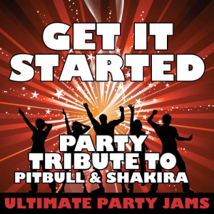 ดาวน์โหลดและฟังเพลง Get It Started (Party Tribute to Pitbull & Shakira) พร้อมเนื้อเพลงจาก Ultimate Party Jams